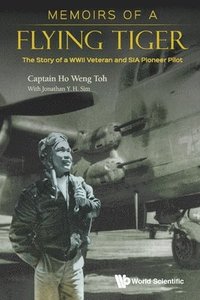 bokomslag Memoirs Of A Flying Tiger: The Story Of A Wwii Veteran And Sia Pioneer Pilot