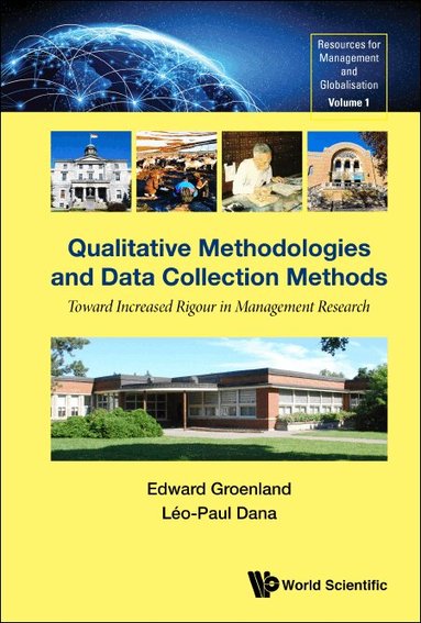 Edward Groenland, Léo-Paul Dana - QUALITATIVE METHODOLOGIES AND DATA COLLECTION METHODS: TOWARD INCREASED RIGOUR IN MANAGEMENT RESEARCH, Inbunden