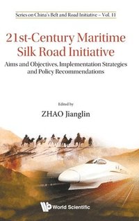 bokomslag 21st-century Maritime Silk Road Initiative: Aims And Objectives, Implementation Strategies And Policy Recommendations