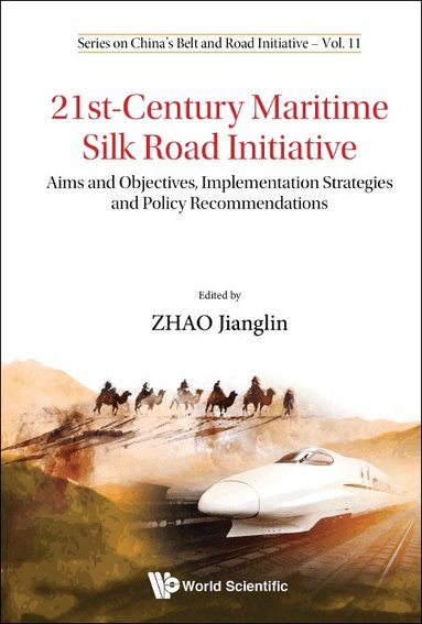 Zhao Jianglin, Jianglin Zhao - 21ST-CENTURY MARITIME SILK ROAD INITIATIVE: AIMS AND OBJECTIVES, IMPLEMENTATION STRATEGIES AND POLICY RECOMMENDATIONS, Inbunden
