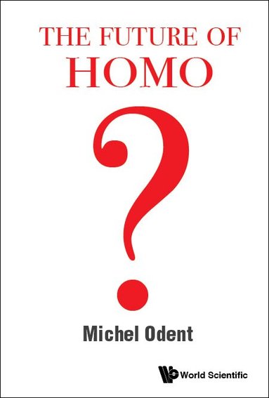 Michel Odent - Future Of Homo, The, Inbunden