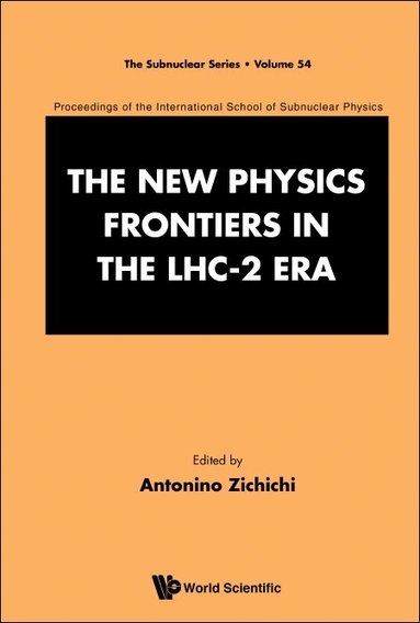 Zichichi Antonino, Antonino Zichichi - NEW PHYSICS FRONTIERS IN THE LHC - 2 ERA, THE - PROCEEDINGS OF THE 54TH COURSE OF THE INTERNATIONAL SCHOOL OF SUBNUCLEAR PHYSICS, Inbunden
