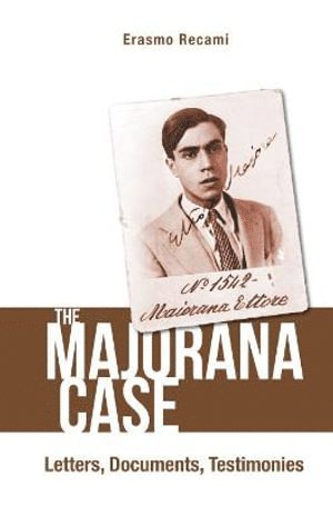Erasmo Recami, Italy) Recami, Erasmo (State Univ At Bergamo, RECAMI ERASMO, Recami Erasmo - Majorana Case, The: Letters, Documents, Testimonies, Inbunden