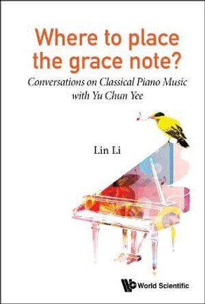 Lin Li - WHERE TO PLACE THE GRACE NOTE?: CONVERSATIONS ON CLASSICAL PIANO MUSIC WITH YU CHUN YEE, Inbunden
