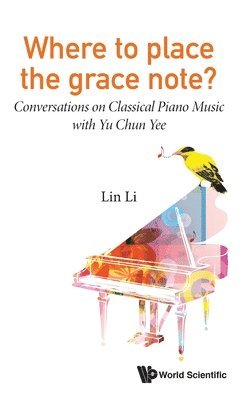 Lin Li, Lin (-) Li, LI LIN, Li Lin - Where To Place The Grace Note?: Conversations On Classical Piano Music With Yu Chun Yee, Inbunden