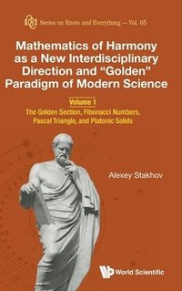 bokomslag Mathematics Of Harmony As A New Interdisciplinary Direction And &quot;Golden&quot; Paradigm Of Modern Science - Volume 1: The Golden Section, Fibonacci Numbers, Pascal Triangle, And Platonic Solids