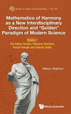 bokomslag Mathematics Of Harmony As A New Interdisciplinary Direction And &quot;Golden&quot; Paradigm Of Modern Science - Volume 1: The Golden Section, Fibonacci Numbers, Pascal Triangle, And Platonic Solids