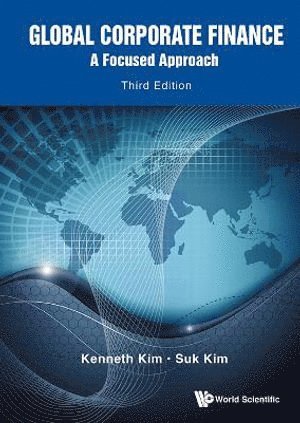 Kenneth A Kim, Suk Hi Kim, China) Kim, Kenneth A (The State Univ Of New York At Buffalo, Usa & Renmin Univ Of China, Usa) Kim, Suk Hi (Univ Of Detroit Mercy, Kenneth A. Kim, KIM KENNETH, Kim Kenneth - Global Corporate Finance: A Focused Approach (Third Edition), Inbunden