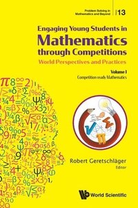 bokomslag Engaging Young Students In Mathematics Through Competitions - World Perspectives And Practices: Volume I - Competition-ready Mathematics