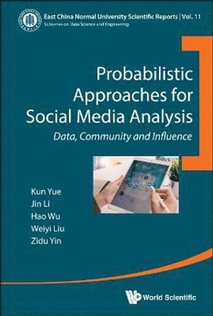 Kun Yue, Jin Li, Hao Wu, Weiyi Liu, Zidu Yin, China) Yue, Kun (Yunnan Univ, China) Li, Jin (Yunnan Univ, China) Wu, Hao (Yunnan Univ, China) Liu, Weiyi (Yunnan Univ, China) Yin, Zidu (Yunnan Univ, YUE KUN, Yue Kun - Probabilistic Approaches For Social Media Analysis: Data, Community And Influence, Inbunden
