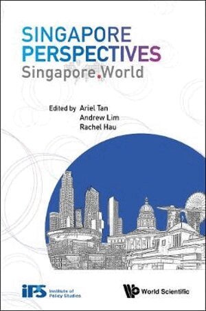 Tan Ariel, Ariel Tan, Andrew Lim, Rachel Hau - SINGAPORE PERSPECTIVES: SINGAPORE. WORLD, Inbunden