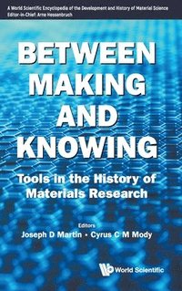 bokomslag Between Making And Knowing: Tools In The History Of Materials Research