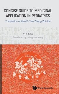 bokomslag Concise Guide To Medicinal Application In Pediatrics: Translation Of Xiao Er Yao Zheng Zhi Jue