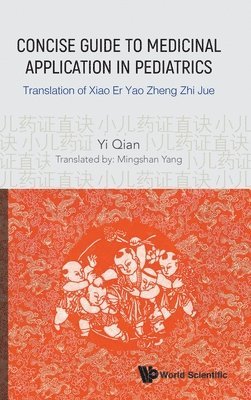 Concise Guide To Medicinal Application In Pediatrics: Translation Of Xiao Er Yao Zheng Zhi Jue 1