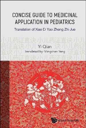 Yi Qian, China) Qian, Yi (Song Dynasty, QIAN YI, Qian Yi - Concise Guide To Medicinal Application In Pediatrics: Translation Of Xiao Er Yao Zheng Zhi Jue, Inbunden