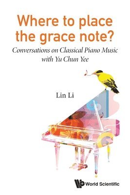 bokomslag Where To Place The Grace Note?: Conversations On Classical Piano Music With Yu Chun Yee