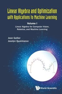 bokomslag Linear Algebra And Optimization With Applications To Machine Learning - Volume I: Linear Algebra For Computer Vision, Robotics, And Machine Learning