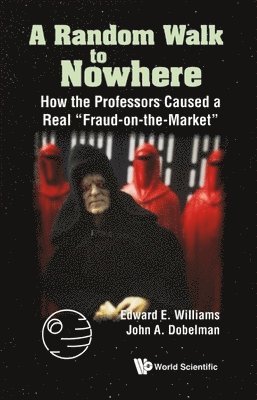 Edward E Williams, John A Dobelman, Usa) Williams, Edward E (Rice Univ, Usa) Dobelman, John A (Rice Univ, Edward E. Williams, John A. Dobelman, WILLIAMS EDWARD E - Random Walk To Nowhere, A: How The Professors Caused A Real "Fraud-on-the-market", Inbunden