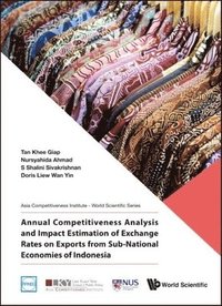 bokomslag Annual Competitiveness Analysis And Impact Estimation Of Exchange Rates On Exports From Sub-national Economies Of Indonesia