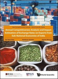 bokomslag Annual Competitiveness Analysis And Impact Estimation Of Exchange Rates On Exports From Sub-national Economies Of India