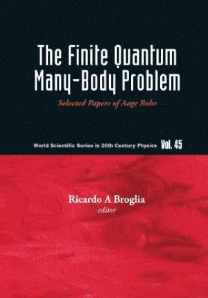 BROGLI RICARDO A, Brogli Ricardo A, Ricardo Americo Broglia - Finite Quantum Many-body Problem, The: Selected Papers Of Aage Bohr, Inbunden