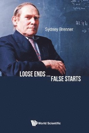 Sydney Brenner, S'pore) Brenner, Sydney (Agency For Science, Technology & Research (A*star), BRENNER SYDNEY, Brenner Sydney - Loose Ends...false Starts, Inbunden