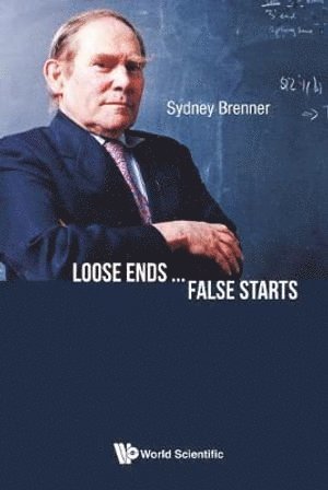 Sydney Brenner, S'pore) Brenner, Sydney (Agency For Science, Technology & Research (A*star), BRENNER SYDNEY, Brenner Sydney - Loose Ends...false Starts, Häftad