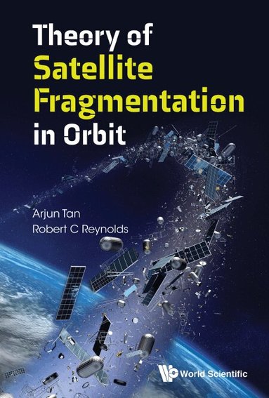 Arjun Tan, Robert C Reynolds - THEORY OF SATELLITE FRAGMENTATION IN ORBIT, Inbunden