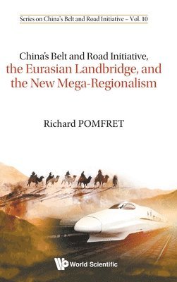 Richard Pomfret, Italy) Pomfret, Richard (The Univ Of Adelaide, Australia & The Johns Hopkins Univ, POMFRET RICHARD, Pomfret Richard - China's Belt And Road Initiative, The Eurasian Landbridge, And The New Mega-regionalism, Inbunden