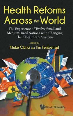 Health Reforms Across The World: The Experience Of Twelve Small And Medium-sized Nations With Changing Their Healthcare Systems 1
