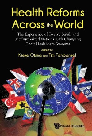 OKMA KIEKE, Okma Kieke, Kieke G Okma, Tim Tenbensel, Luca Crivelli, Belgium) Okma, Kieke G (Mcguill Univ, Canada & Katholieke Univ Leuven, New Zealand) Tenbensel, Tim (Univ Of Auckland, Switzerland) Crivelli, Luca (Univ Of Applied Sciences & Arts Of Southern Switzerland, Kieke G. Okma - Health Reforms Across The World: The Experience Of Twelve Small And Medium-sized Nations With Changing Their Healthcare Systems, Inbunden