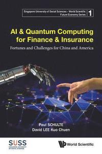 bokomslag Ai & Quantum Computing For Finance & Insurance: Fortunes And Challenges For China And America