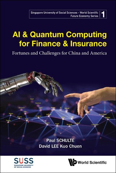 Paul Schulte, David Kuo Chuen Lee - AI & QUANTUM COMPUTING FOR FINANCE & INSURANCE: FORTUNES AND CHALLENGES FOR CHINA AND AMERICA, Häftad