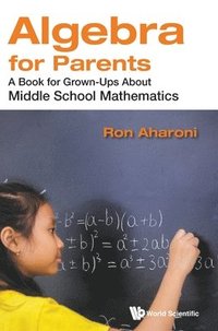 bokomslag Algebra For Parents: A Book For Grown-ups About Middle School Mathematics