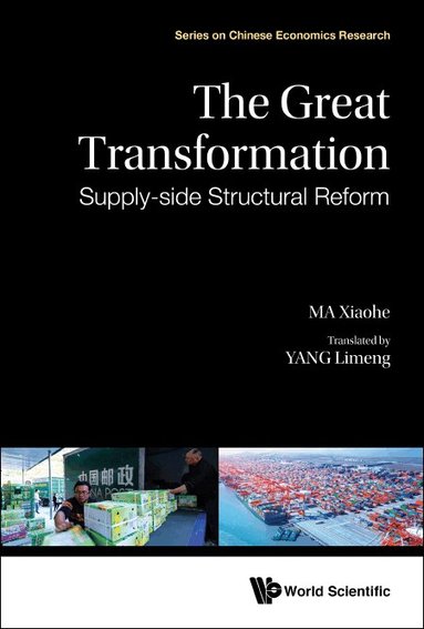 Xiaohe Ma - GREAT TRANSFORMATION, THE: SUPPLY-SIDE STRUCTURAL REFORM, Inbunden
