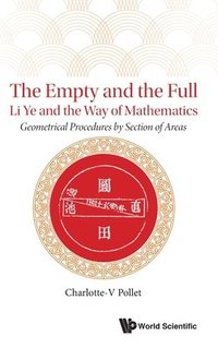 bokomslag Empty And The Full, The: Li Ye And The Way Of Mathematics - Geometrical Procedures By Section Of Areas