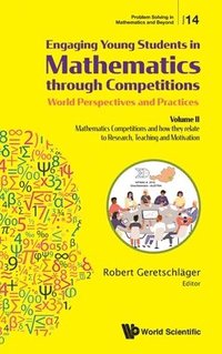 bokomslag Engaging Young Students In Mathematics Through Competitions - World Perspectives And Practices: Volume Ii - Mathematics Competitions And How They Relate To Research, Teaching And Motivation