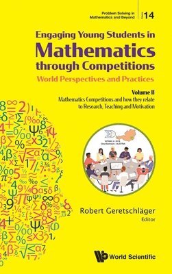 bokomslag Engaging Young Students In Mathematics Through Competitions - World Perspectives And Practices: Volume Ii - Mathematics Competitions And How They Relate To Research, Teaching And Motivation