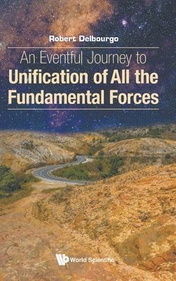 bokomslag Eventful Journey To Unification Of All The Fundamental Forces, An