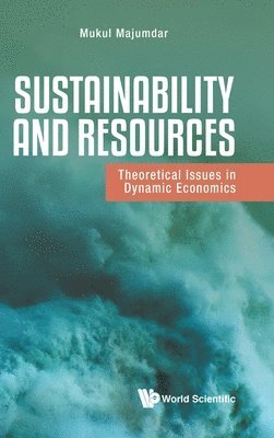 Mukul Majumdar, Usa) Majumdar, Mukul (Cornell Univ, MAJUMDAR MUKUL, Majumdar Mukul - Sustainability And Resources: Theoretical Issues In Dynamic Economics, Inbunden