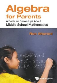 bokomslag Algebra For Parents: A Book For Grown-ups About Middle School Mathematics