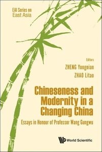 bokomslag Chineseness And Modernity In A Changing China: Essays In Honour Of Professor Wang Gungwu