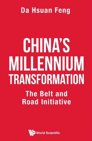 Da Hsuan Feng - CHINA'S MILLENNIUM TRANSFORMATION: THE BELT AND ROAD INITIATIVE, Inbunden
