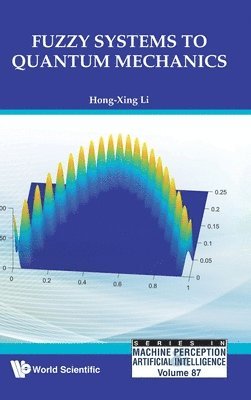 Hong-xing Li, China) Li, Hong-xing (Beijing Normal Univ, Zhuhai, Hong-Xing Li, LI HONG XING, Li Hong Xing - Fuzzy Systems To Quantum Mechanics, Inbunden