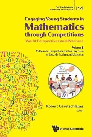 Engaging Young Students In Mathematics Through Competitions - World Perspectives And Practices: Volume Ii - Mathematics Competitions And How They Relate To Research, Teaching And Motivation 1