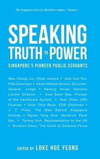 bokomslag Speaking Truth To Power: Singapore's Pioneer Public Servants