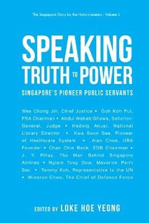 Loke Hoe Yeong, Hoe Yeong Loke - SPEAKING TRUTH TO POWER: SINGAPORE'S PIONEER PUBLIC SERVANTS, Inbunden