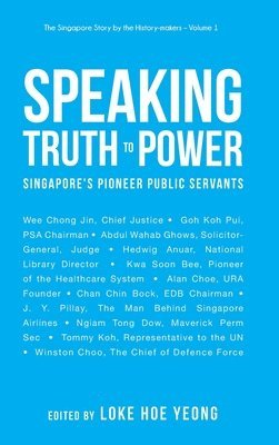 bokomslag Speaking Truth To Power: Singapore's Pioneer Public Servants