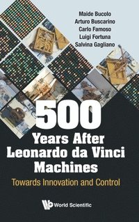 bokomslag 500 Years After Leonardo Da Vinci Machines: Towards Innovation And Control