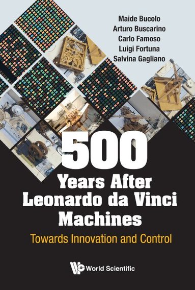 Maide Bucolo, Arturo Buscarino, Carlo Famoso, Luigi Fortuna, Salvina Gagliano - 500 YEARS AFTER LEONARDO DA VINCI MACHINES: TOWARDS INNOVATION AND CONTROL, Inbunden